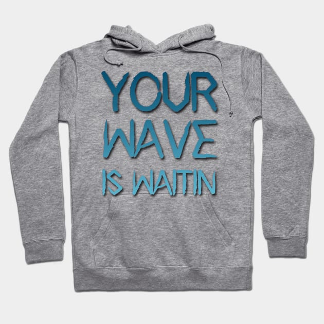 your wave is waitin Hoodie by yassinnox